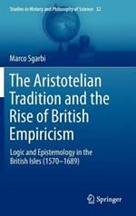 The Aristotelian Tradition and the Rise of British Empiricism: Logic and Epistemology in the British Isles (1570–1689)