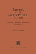 Bismarck and the Guelph Problem 1866–1890