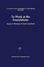 To Work at the Foundations: Essays in Memory of Aron Gurwitsch