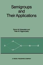 Semigroups and Their Applications: Proceedings of the International Conference “Algebraic Theory of Semigroups and Its Applications” held at the California State University, Chico, April 10–12, 1986