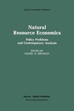 Natural Resource Economics: Policy Problems and Contemporary Analysis