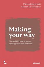 Making Your Way: The (wobbly) road to success and happiness in life and work