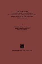 The Capacity of International Organizations to Conclude Treaties, and the Special Legal Aspects of the Treaties so Concluded