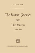 The Roman Question and the Powers, 1848–1865