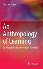 An Anthropology of Learning: On Nested Frictions in Cultural Ecologies