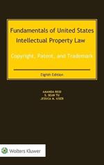 Fundamentals of United States Intellectual Property Law: Copyright, Patent, and Trademark