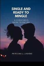 Single and Ready to Mingle: A Christian's Guide to Dating