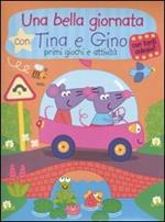 Una bella giornata con Tina e Gino. Primi giochi e attività. Con stickers