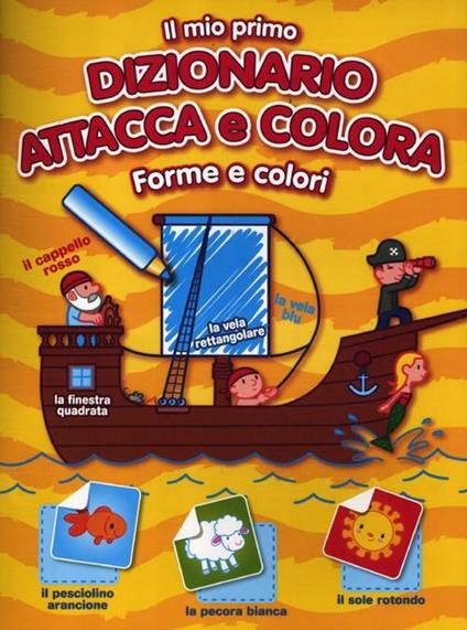 Il mio primo dizionario attacca e colora. Forme e colori. Con adesivi - copertina