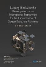 Building Blocks for the Development of an International Framework for the Governance of Space Resource Activities: A Commentary