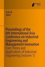 Proceedings of the 6th International Asia Conference on Industrial Engineering and Management Innovation: Core Theory and Applications of Industrial Engineering (volume 1)