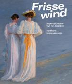 Frisse Wind: Impressionisme van het Noorden/Impressionism of the North