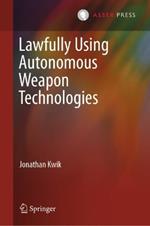 Lawfully Using Autonomous Weapon Technologies