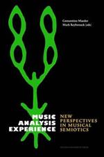 Music, Analysis, Experience: New Perspectives in Musical Semiotics