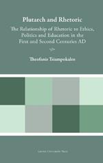 Plutarch and Rhetoric: The Relationship of Rhetoric to Ethics, Politics and Education in the First and Second Centuries AD