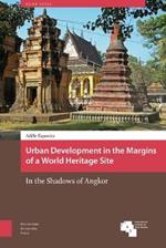 Urban Development in the Margins of a World Heritage Site: In the Shadows of Angkor