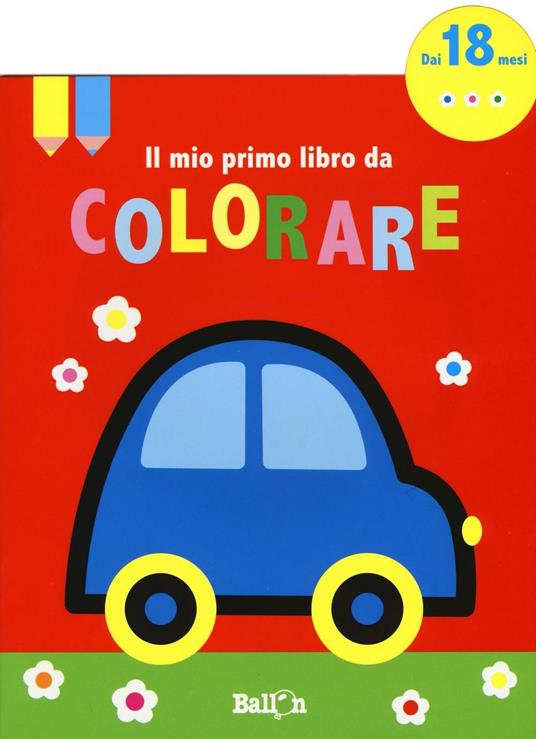 Colorare per i più piccoli - Libro da colorare per bambini dai 18