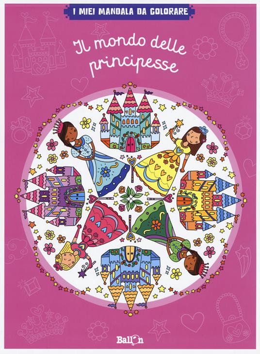 Il mondo delle principesse. I miei mandala da colorare. Ediz. illustrata -  Libro - Ballon 