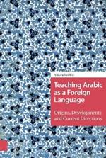 Teaching Arabic as a Foreign Language: Origins, Developments and Current Directions