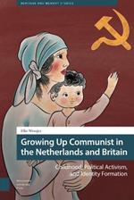 Growing Up Communist in the Netherlands and Britain: Childhood, Political Activism, and Identity Formation