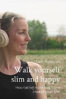 Walk yourself slim and happy: How taking more steps can change your life.