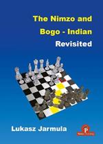 The Nimzo and Bogo-Indian Revisited: A Complete Repertoire for Black