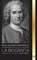 Jean-Jacques Rousseau: La Biografía de un filósofo ginebrino, redactor de contratos sociales y compositor de discursos