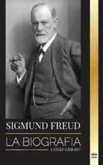 Sigmund Freud: La Biografía del Fundador del Psicoanálisis, Escritos sobre el Ego y el Id, y su Interpretación Básica de los Sueños