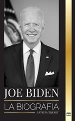 Joe Biden: La biografía de un demócrata cumplidor de promesas en la Casa Blanca