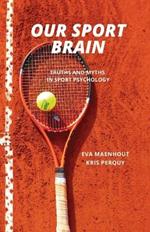 Our Sport Brain: Truths and Myths in Sport Psychology