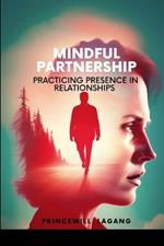 Mindful Partnership: Practicing Presence in Relationships