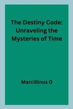 The Destiny Code: Unraveling the Mysteries of Time