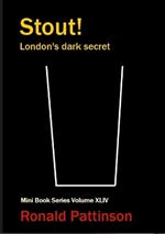 Stout!: London's dark secret