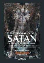 The Biography of Satan: or A Historical Exposition of the Devil and His Fiery Dominions