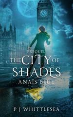The City of Shades: The Extraordinary Adventures of the Good Witch Anais Blue Prequel