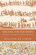 Walking the Edo Sanpu: Nagasaki to Tokyo in Dutch Footsteps