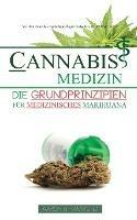 Cannabis Medizin: Die Grundprinzipien fur medizinisches Marihuana