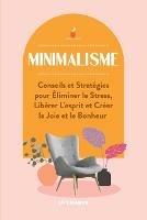 Minimalisme: Conseils et Strategies pour Eliminer le Stress, Liberer L'esprit et Creer la Joie et le Bonheur