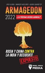 Armagedon 2022: ?La Proxima Guerra Mundial?: Rusia y China contra la India y Occidente; Crisis Global - Amenazas Nucleares - Guerra Cibernetica; Expuesto