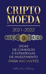 Criptomoeda 2021-2022: Dicas de Comercio e Estrategias de Investimento para Iniciantes (Bitcoin, Ethereum, Ripple, Doge, Cardano, Shiba, Safemoon, Binance Futures & mais)