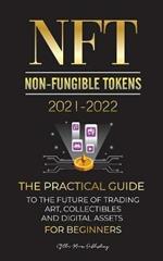 NFT (Non-Fungible Tokens) 2021-2022: The Practical Guide to Future of Trading Art, Collectibles and Digital Assets for Beginners (OpenSea, Rarible, Cryptokitties, Ethereum, POLKADOT, Ripple, EARNX, WAX & more)