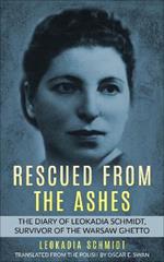 Rescued from the Ashes: The Diary of Leokadia Schmidt, Survivor of the Warsaw Ghetto