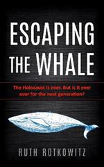 Escaping the Whale: The Holocaust is over. But is it ever over for the next generation?