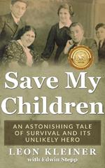 Save My Children: An Astonishing Tale of Survival and Its Unlikely Hero
