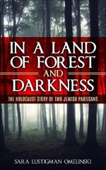 In a Land of Forest and Darkness: The Holocaust Story of two Jewish Partisans