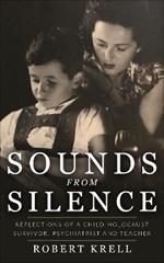 Sounds Sounds from Silence: Reflections of a Child Holocaust Survivor, Psychiatrist and Teacher