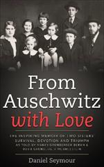 From Auschwitz with Love: The Inspiring Memoir of Two Sisters' Survival, Devotion and Triumph as told by Manci Grunberger Beran & Ruth Grunberger Mermelstein