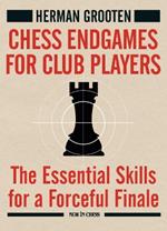 Chess Endgames for Club Players: The Essential Skills for a Forceful Finale