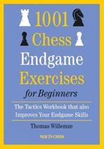 1001 Chess Endgame Exercises for Beginners: The Tactics Workbook that also Improves Your Endgame Skills