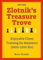 Zlotnik's Treasure Trove: Enjoyable Chess Training for Amateurs (1600-2200 Elo)